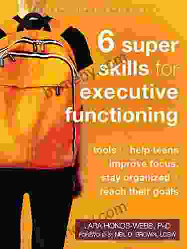 Six Super Skills For Executive Functioning: Tools To Help Teens Improve Focus Stay Organized And Reach Their Goals (The Instant Help Solutions Series)