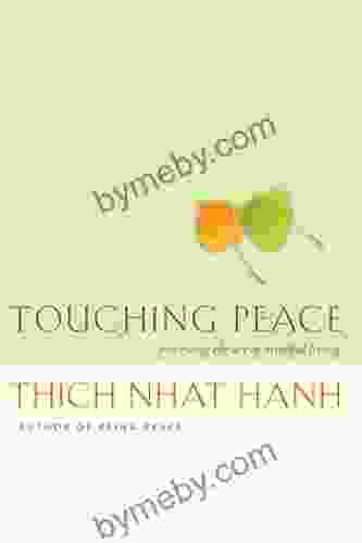 Touching Peace: Practicing The Art Of Mindful Living