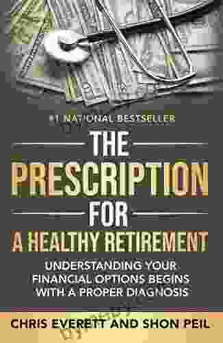 The Prescription For A Healthy Retirement: Understanding Your Financial Options Begins With A Proper Diagnosis