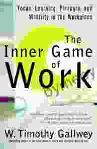 The Inner Game of Work: Focus Learning Pleasure and Mobility in the Workplace