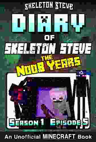 Diary of Minecraft Skeleton Steve the Noob Years Season 1 Episode 5 (Book 5): Unofficial Minecraft for Kids Teens Nerds Adventure Fan Fiction Collection Skeleton Steve the Noob Years)