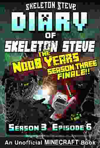 Diary of Minecraft Skeleton Steve the Noob Years Season 3 Episode 6 (Book 18) : Unofficial Minecraft for Kids Teens Nerds Adventure Fan Fiction Collection Skeleton Steve the Noob Years)