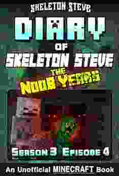 Diary of Minecraft Skeleton Steve the Noob Years Season 3 Episode 4 (Book 16) : Unofficial Minecraft for Kids Teens Nerds Adventure Fan Fiction Collection Skeleton Steve the Noob Years)