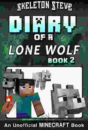 Diary Of A Minecraft Lone Wolf (Dog) 2: Unofficial Minecraft Diary For Kids Teens Nerds Adventure Fan Fiction (Skeleton Steve Diaries Collection Dakota The Lone Wolf)