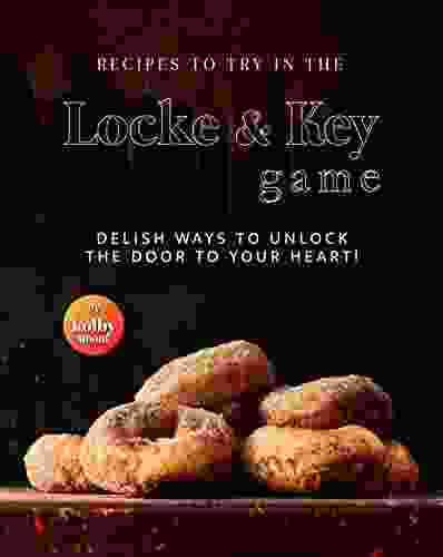 Recipes To Try in The Locke Key Game: Delish Ways to Unlock the Door to Your Heart