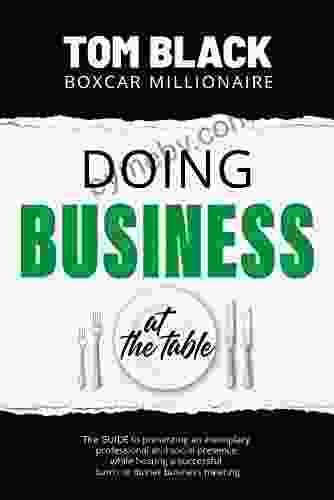 Doing Business at the Table: Present Exemplary Professional and Social Presence and Host a Successful Lunch or Business Meeting