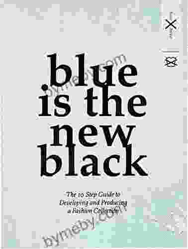 Blue is the New black: The 10 Step Guide to Developing and Producing a Fashion Collection