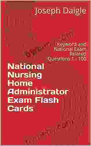 National Nursing Home Administrator Exam Flash Cards: Keyword And National Exam Related Questions 1 100