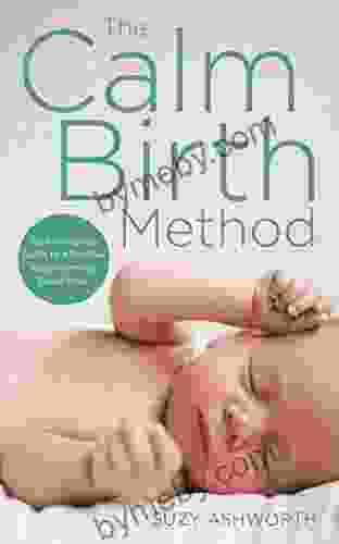 The Calm Birth Method: The Practical Guide For Modern Mamas To Create A Calm Positive Hypnobirth