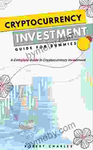 CRYPTOCURRENCY INVESTMENT GUIDE FOR DUMMIES: A Complete Guide in Cryptocurrency Investment