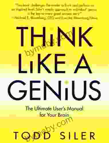 Think Like A Genius: The Ultimate User S Manual For Your Brain