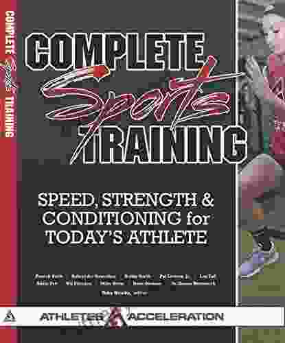 Complete Sports Training: Speed Strength and Conditioning for Today s Athlete