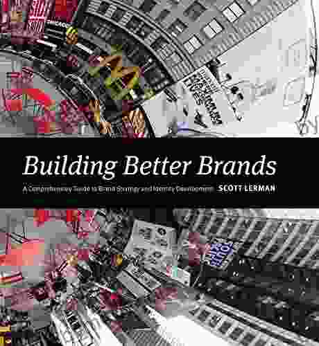 Building Better Brands: A Comprehensive Guide to Brand Strategy and Identity Development