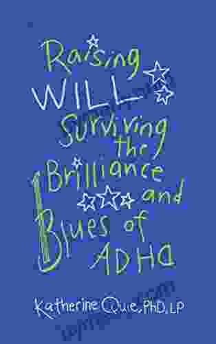 Raising Will: Surviving The Brilliance And Blues Of ADHD