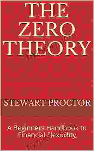 The Zero Theory: A Beginners Handbook To Financial Flexibility