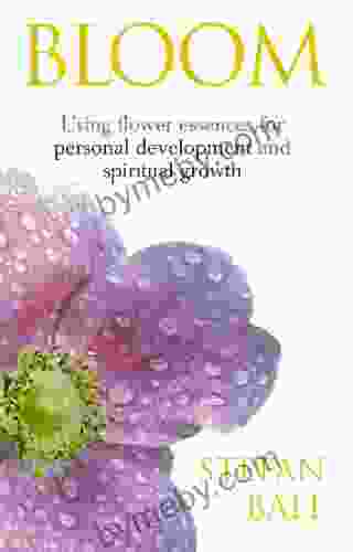 Bloom: Using flower essences for personal development and spiritual growth