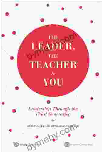 The Leader The Teacher You: Leadership Through The Third Generation