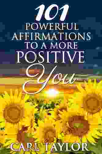 101 Powerful Affirmations To A More Positive You