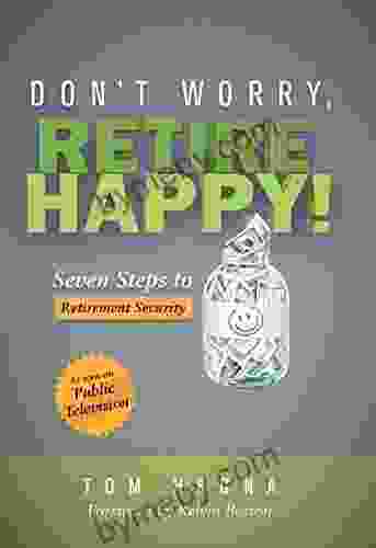Don T Worry Retire Happy : Seven Steps To Retirement Security