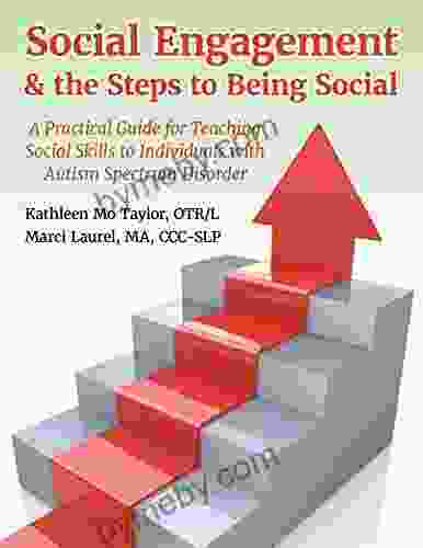 Social Engagement the Steps to Being Social: A Practical Guide for Teaching Social Skills to Individuals with Autism Spectrum Disorder