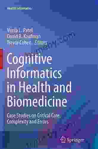 Cognitive Informatics In Health And Biomedicine: Case Studies On Critical Care Complexity And Errors (Health Informatics)