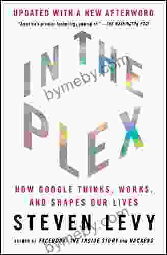 In The Plex: How Google Thinks Works And Shapes Our Lives