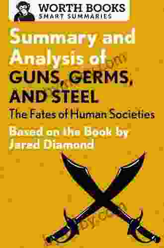 Summary And Analysis Of Guns Germs And Steel: The Fates Of Human Societies: Based On The By Jared Diamond (Smart Summaries)