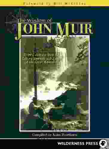 Wisdom of John Muir: 100+ Selections from the Letters Journals and Essays of the Great Naturalist