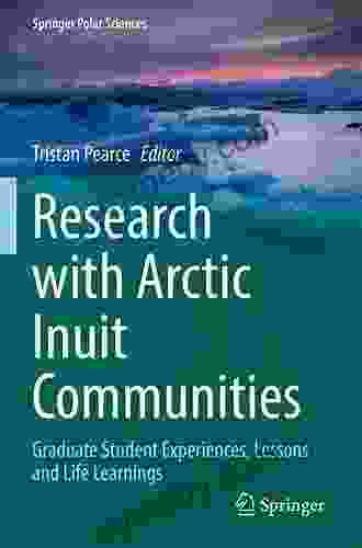 Research with Arctic Inuit Communities: Graduate Student Experiences Lessons and Life Learnings (Springer Polar Sciences)