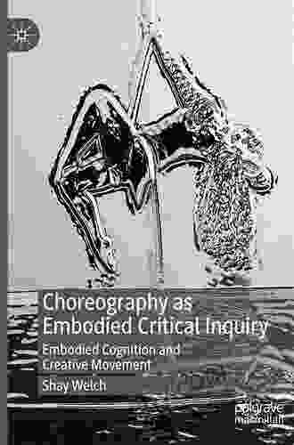 Choreography As Embodied Critical Inquiry: Embodied Cognition And Creative Movement