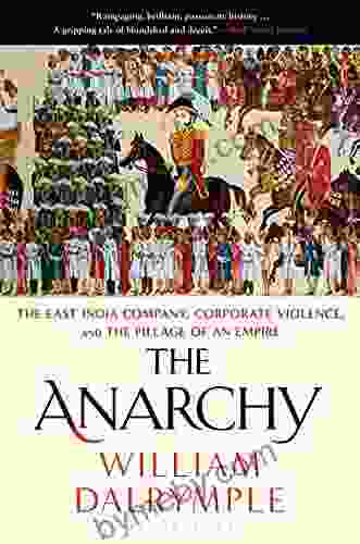 The Anarchy: The East India Company Corporate Violence and the Pillage of an Empire