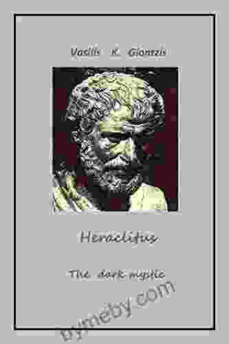 Heraclitus the dark mystic Vasilis Konstantinos Giontzis