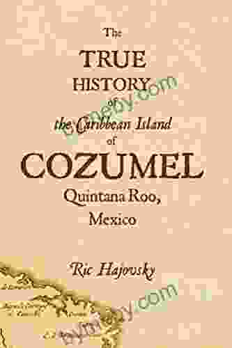 The True History Of Cozumel