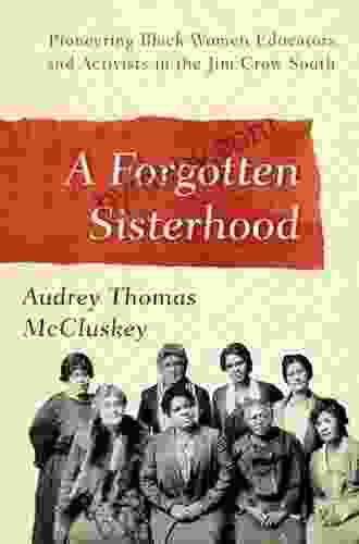 A Forgotten Sisterhood: Pioneering Black Women Educators And Activists In The Jim Crow South