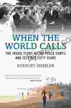 When The World Calls: The Inside Story Of The Peace COrps And Its First Fifty Years