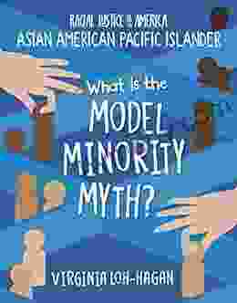 What Is The Model Minority Myth? (21st Century Skills Library: Racial Justice In America: Asian American Pacific Islander)