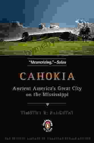 Cahokia: Ancient America S Great City On The Mississippi (Penguin Library Of American Indian History)