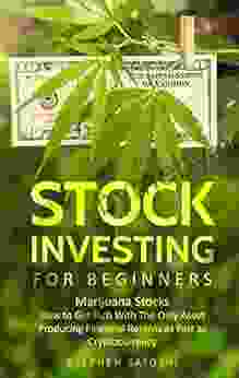 Stock Investing for Beginners: Marijuana Stocks How to Get Rich With The Only Asset Producing Financial Returns as Fast as Cryptocurrency