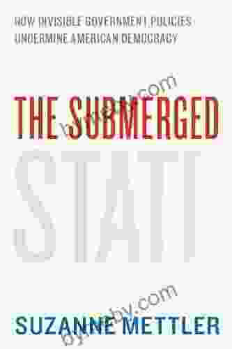 The Submerged State: How Invisible Government Policies Undermine American Democracy (Chicago Studies In American Politics)