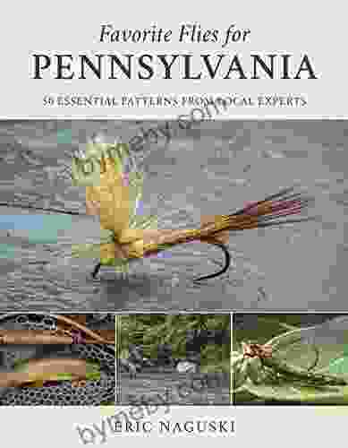 Favorite Flies for Pennsylvania: 50 Essential Patterns from Local Experts