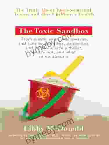 The Toxic Sandbox: The Truth About Environmental Toxins And Our Children S Health