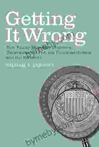 Getting it Wrong: How Faulty Monetary Statistics Undermine the Fed the Financial System and the Economy