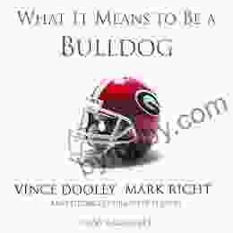 What It Means to Be a Bulldog: Vince Dooley Mark Richt and Georgia s Greatest Players