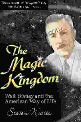 The Magic Kingdom: Walt Disney And The American Way Of Life