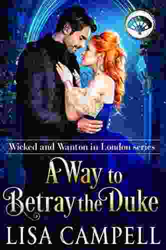 A Way to Betray the Duke: Historical Regency Romance (Wicked and Wanton in London 3)