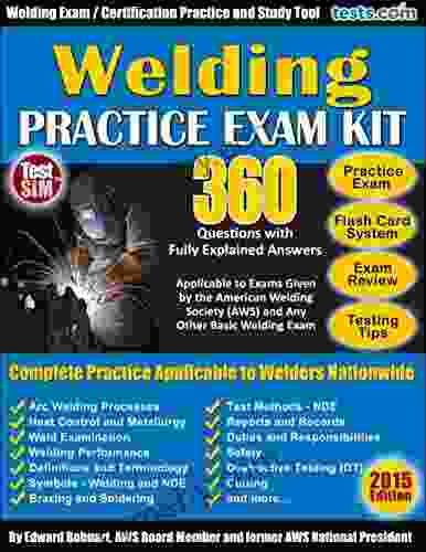 Welding Practice Exam 360 Questions With Fully Explained Answers: Welding Certification Study Flash Card Study System Test Review Testing Tips