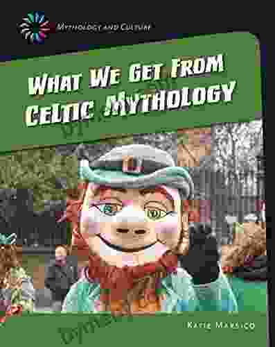 What We Get From Celtic Mythology (21st Century Skills Library: Mythology And Culture)