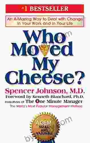 Who Moved My Cheese?: An A Mazing Way To Deal With Change In Your Work And In Your Life