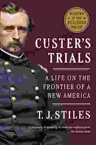 Custer s Trials: A Life on the Frontier of a New America